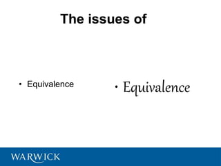 The issues of
• Equivalence
• Equivalence
 