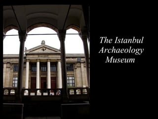 The Istanbul Archaeology Museum   