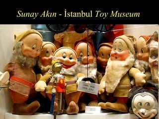 Sunay Akın - İstanbul Toy Museum
 