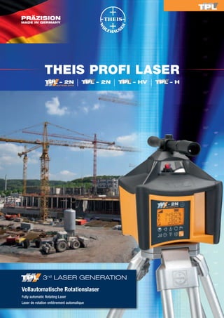 THEIS PROFI LASER




Vollautomatische Rotationslaser
Fully automatic Rotating Laser
Laser de rotation entièrement automatique
 