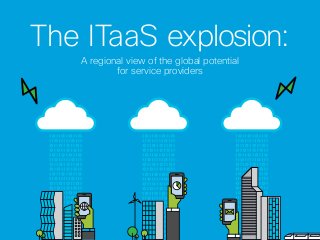 The ITaaS explosion:
A regional view of the global potential
for service providers
 