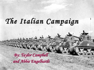 The Italian Campaign  By: Taylor Campbell and Abbie Engelhardt 