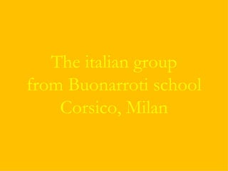 The italian group from Buonarroti school Corsico, Milan 