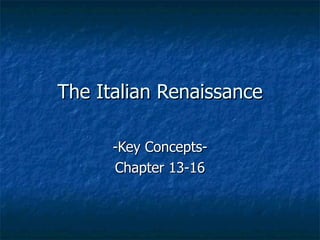 The Italian Renaissance -Key Concepts- Chapter 13-16 
