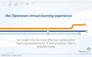 the ITpreneurs virtual learning experience An insight into the most effective collaborative learning experience for IT best practices  that is available today 