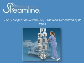 The IV Suspension System (ISS) - The Next Generation of IV
                          Poles




                                                        1
 