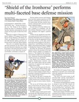 The Ivy Leaf                                                                                                                                         March 11, 2011



   ‘Shield of the Ironhorse’ performs
   multi-faceted base defense mission
   Sgt. David Strayer                                                The base defense mission can be broken
   109th Mobile Public Affairs Detachment                        down into three separate operations at COB
   U.S. Division-North Public Affairs                            Speicher; maintaining and running the en-
                                                                 try control point, the base reaction force,
   CONTINGENCY OPERATING BASE                                    and the command staff’s personal security
   SPEICHER, Iraq – Twenty-four hours a                          detail, explained Stratton.
   day the “The Shield of the Ironhorse”                             For each facet of the base defense mis-
   guards the Gates of Contingency Operat-                       sion, Company D coordinates with the
   ing Base Speicher, protecting the men and                     Base Defense Operations Center for plan-
   women serving as part of Task Force Iron-                     ning, intelligence and support, explained
   horse.                                                        Stratton.
      Deployed in support of Operation New                           “If there are any significant events relat-
   Dawn, Soldiers of Company D, Division                         ed to enemy activity or force protection, we
   Special Troops Battalion, 4th Infantry Di-                    push that information down to Company D
   vision, are charged with the execution of                     so that they can take the appropriate actions
   the COB Speicher defense and force pro-                       to increase security at the entry control
   tection mission, said Capt. Wayne Stratton.                   point and increase readiness of the base re-
      “Our job is to maintain base defenses                      action force,” said Staff Sgt. Clayton Lam,
   and force protection for the COB so that                      BDOC noncommissioned officer, assigned
   the units stationed on Speicher can conduct                   to Headquarters Support Company, DSTB.
   their advise, train and assist missions with-                     Providing the personnel and planning
   out having to worry about base security,”                     needed to ensure the execution of the base
                                                                                                                          U.S. Army photo by Spc. Andrew Ingram, USD-N PAO
   said Stratton, commander, Company D.                          defense mission, Soldiers of Company D,
                                                                 known as “The Shield of the Ironhorse,”           Spc. Hezel Donre, a signal support specialist
                                                                                                                   from Pohnpei, Micronesia, assigned to Com-
                                                                 must maintain a high level of mission read-       pany D, Division Special Troops Battalion,
                                                                 iness, situational awareness and flexibility      4th Infantry Division, conducts daily preven-
                                                                 with the mission-set, said Stratton.              tive maintenance checks and services on a
                                                                     The Shield of the Ironhorse conducts          Mine-Resistant Ambush-Protected vehicle at
                                                                                                                   Contingency Operating Base Speicher, Iraq,
                                                                 weapons familiarization exercises, crew           March, 1, 2011. “The Shield of the Ironhorse,”
                                                                 drills, pre-combat checks and pre-combat          Soldiers of Company D are responsible for
                                                                 inspections of equipment and weapons to           maintaining and running the entry control
                                                                 remain mission ready.                             points, maintaining the Base Reaction Force
                                                                                                                   and providing security for the command of
                                                                     “There is a lot that goes into this mis-      4th Inf. Div. and U.S. Division-North.
                                                                 sion,” said Staff Sgt. Philip Hackler, non-
                                                                 commissioned officer in charge of the BRF.           The Soldiers of Company D place equal
                                                                 “We are a small company to begin with, so         importance on all parts of its mission and
                                                                 planning is a big part of making sure all the     realize the significance of the mission at the
                                                                 pieces are in the right place.”                   entry control point.
                                                                     The BRF has the task of ensuring the             “The ECP is the main avenue on and
      U.S. Army photo by Sgt. David Strayer, 109th MPAD, USD-N
                                                                 integrity of the COB perimeter, and acts as       off of the COB,” said Spc. Joshua Burch, a
   Spc. Joshua Burch, Company D, Division Spe-                   a quick reaction force should the base be-        wheeled vehicle mechanic, who serves as a
   cial Troops Battalion, 4th Infantry Division,                 come the target of enemy attacks, Hackler         gunner and driver for Company D.
   assumes a good firing position to make ac-                    said.                                                “If someone with bad intentions is going
   curate, precise shots during weapons famil-                       “We are on call 24 hours-a-day, seven         to attempt to enter the COB, chances are
   iarization training at Memorial Range located
   near Contingency Operating Base Speicher,                     days-a-week because the enemy is unpre-           they are not going to jump over the wire
   Iraq, Jan. 14, 2011. Burch, a wheeled vehicle                 dictable, and we need to always be ready,”        or do something crazy,” said Burch. “They
   mechanic who serves as a gunner and driv-                     said Spc. John Rohrback, a cook assigned          are going to try to sneak through the ECP.
   er for Company D, is part of the unit’s Base                  to the Company D BRF.                             That’s why we have to stay ready.”
   Reaction Force. The Company D mission of
   upholding force protection standards on the                       The BRF conducts routine patrols inside          Burch said Company D Soldiers remain
   COB means that Soldiers, who serve as “The                    and outside the COB perimeter wire to en-         committed in their efforts to ensure that the
   Shield of the Ironhorse,” must maintain a                     sure the integrity of the base and the safety     multi-faceted base defense mission is ex-
   high level of mission readiness.                              of its Soldiers.                                  ecuted to standard.
                                                                                       7
 