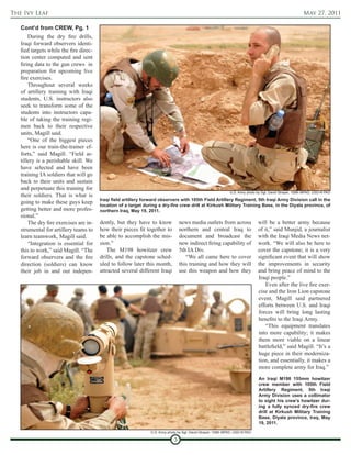 The Ivy Leaf                                                                                                                                              May 27, 2011

   Cont’d from CREW, Pg. 1
       During the dry fire drills,
   Iraqi forward observers identi-
   fied targets while the fire direc-
   tion center computed and sent
   firing data to the gun crews in
   preparation for upcoming live
   fire exercises.
       Throughout several weeks
   of artillery training with Iraqi
   students, U.S. instructors also
   seek to transform some of the
   students into instructors capa-
   ble of taking the training regi-
   men back to their respective
   units, Magill said.
       “One of the biggest pieces
   here is our train-the-trainer ef-
   forts,” said Magill. “Field ar-
   tillery is a perishable skill. We
   have selected and have been
   training IA soldiers that will go
   back to their units and sustain
   and perpetuate this training for
                                                                                                               U.S. Army photo by Sgt. David Strayer, 109th MPAD, USD-N PAO
   their soldiers. That is what is
                                        Iraqi field artillery forward observers with 105th Field Artillery Regiment, 5th Iraqi Army Division call in the
   going to make these guys keep
                                        location of a target during a dry-fire crew drill at Kirkush Military Training Base, in the Diyala province, of
   getting better and more profes-      northern Iraq, May 19, 2011.
   sional.”
       The dry fire exercises are in-   dently, but they have to know            news media outlets from across                will be a better army because
   strumental for artillery teams to    how their pieces fit together to         northern and central Iraq to                  of it,” said Munjid, a journalist
   learn teamwork, Magill said.         be able to accomplish the mis-           document and broadcast the                    with the Iraqi Media News net-
       “Integration is essential for    sion.”                                   new indirect firing capability of             work. “We will also be here to
   this to work,” said Magill. “The         The M198 howitzer crew               5th IA Div.                                   cover the capstone; it is a very
   forward observers and the fire       drills, and the capstone sched-             “We all came here to cover                 significant event that will show
   direction (soldiers) can know        uled to follow later this month,         this training and how they will               the improvements in security
   their job in and out indepen-        attracted several different Iraqi        use this weapon and how they                  and bring peace of mind to the
                                                                                                                               Iraqi people.”
                                                                                                                                   Even after the live fire exer-
                                                                                                                               cise and the Iron Lion capstone
                                                                                                                               event, Magill said partnered
                                                                                                                               efforts between U.S. and Iraqi
                                                                                                                               forces will bring long lasting
                                                                                                                               benefits to the Iraqi Army.
                                                                                                                                   “This equipment translates
                                                                                                                               into more capability; it makes
                                                                                                                               them more viable on a linear
                                                                                                                               battlefield,” said Magill. “It’s a
                                                                                                                               huge piece in their moderniza-
                                                                                                                               tion, and essentially, it makes a
                                                                                                                               more complete army for Iraq.”
                                                                                                                                An Iraqi M198 155mm howitzer
                                                                                                                                crew member with 105th Field
                                                                                                                                Artillery Regiment, 5th Iraqi
                                                                                                                                Army Division uses a collimator
                                                                                                                                to sight his crew’s howitzer dur-
                                                                                                                                ing a fully synced dry-fire crew
                                                                                                                                drill at Kirkush Military Training
                                                                                                                                Base, Diyala province, Iraq, May
                                                                                                                                19, 2011.
                                                                U.S. Army photo by Sgt. David Strayer, 109th MPAD, USD-N PAO

                                                                             3
 