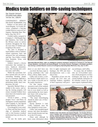 The Ivy Leaf                                                                                                                                 July 22 , 2011


   Medics train Soldiers on life-saving techniques
   Sgt. Quentin Johnson
   2nd AAB Public Affairs
   1st Cav. Div., USD-N
   CONTINGENCY OPERAT-
   ING BASE WARHORSE, Iraq
   – Soldiers of 2nd Advise and
   Assist Brigade, 1st Cavalry Di-
   vision, completed a four-day
   combat lifesaver course at Con-
   tingency Operating Base War-
   horse, Iraq, July 10-13.
       Combat medics assigned to
   Company C, 15th Brigade Sup-
   port Battalion, 2nd AAB, led
   the 40-hour course at various
   locations throughout the base
   for more than 25 Soldiers par-
   ticipating in the course.
       The class is designed to
   teach Soldiers with no medical-
   related experience basic and
   advanced first aid techniques,
   said Spc. Tacy Caffey, a medic
   from Seminole, Texas, with
   Company C.                                                                                              U.S. Army photo by Sgt. Quentin Johnson, 2nd AAB PAO

       Soldiers learned a diverse     Specialist Michael Olsen, right, an intelligence systems maintainer assigned to Company A, 2nd Special
                                      Troops Battalion, 2nd Advise and Assist Brigade, 1st Cavalry Division, bandages a simulated casualty’s
   curriculum that included lec-      face during a combat lifesaver course at Contingency Operating Base Warhorse, Iraq, July 13, 2011.
   tures, hands-on demonstra-
   tions, lane training and a writ-   down or you don’t have one               how to apply tourniquets and        ous techniques, said Caffey.
   ten exam, said Caffey.             … you know the basic steps to            bandages, the NPA and chest            To ensure that all Soldiers
       Within the curriculum, Sol-    saving somebody’s life,” said            decompressions were a new           who are CLS-certified main-
   diers learned skill sets such as   Olsen, a Boise, Idaho, native.           idea to him.                        tain a fresh perspective on their
   controlling bleeding, proper           Caffey said, at times, a com-           Regardless of how new the        techniques and keep up with
   use of a tourniquet, applying a    bat lifesaver might need to as-          concept, the CLS class can          current methods, instructors of-
   nasal pharyngeal airway, and       sist a medic or provide care to          challenge Soldiers, regardless      fer refresher courses for units
   performing needle chest com-       the medics themselves.                   of their experience with previ-     upon request, explained Caffey.
   pressions, she said.                   For that reason, Caffey
       Specialist Michael Olsen, a    stressed to each of her students
   student in the course, said us-    the importance of paying atten-
   ing the training properly will     tion to every detail, as well as
   ensure wounded Soldiers have       understanding the most impor-
   more time to be treated by med-    tant factor with saving lives –
   ical personnel.                    controlling bleeding.
       “(CLS) is about … saving           “The major hemorrhaging
   peoples’ lives,” said Olsen, an    should be taken care of first,”
   intelligence systems maintainer    added Caffey.
   with Company A, 2nd Special            Paying attention is vital,
   Troops Battalion, 2nd AAB.         Caffey explained, since the
       Even though he is not a med-   class changed in recent years.
   ic, Olsen said that basic knowl-       Caffey said nasopharyngeal
   edge of immediate medical          airways and chest decompres-                                         U.S. Army photo by Sgt. Quentin Johnson, 2nd AAB PAO

   care is vital, because a medical   sions recently became new top-           Soldiers from 2nd Advise and Assist Brigade, 1st Cavalry Division,
                                                                               carry a Soldier with simulated third-degree burns to a landing zone
   professional may not always be     ics in the CLS course.                   during combat lifesaver training at the Teal Medical Clinic on Con-
   around.                                Olsen said, although he              tingency Operating Base Warhorse, Iraq, July 13, 2011. More than 25
       “In case the medic goes        knew some information about              Soldiers completed the four-day CLS course.

                                                                          11
 