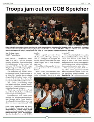 The Ivy Leaf                                                                                                                             July 22 , 2011



   Troops jam out on COB Speicher




                                                                                                        U.S. Army photo by Spc. Andrew Ingram, USD – N PAO
   Chaka Khan, a Grammy Award-winning recording artist whose platinum-selling albums span four decades, shares her vocal talents with service
   members and civilians deployed to Contingency Operating Base Speicher, Iraq, July 14, 2011. Khan and bluesman Carvin Jones visited COB
   Speicher during a Morale, Welfare and Recreation tour of Iraq for troops deployed in support of Operation New Dawn.

   Spc. Andrew Ingram                              Speicher.                                      to jam out!”
   USD-N Public Affairs                               “She is a legend,” said Scott, a Savan-         Jones, who originally hails from Lufkin,
                                                   nah, Ga., native, who began listening to       Texas, spent the next hour dashing through
   CONTINGENCY OPERATING BASE                      Khan as a young girl. “It is so great that     classic blues and rock ‘n’ roll tracks. He
   SPEICHER, Iraq – Critically acclaimed           she came out there to play for us. She made    stayed on stage for the vocals, but often
   recording artist Chaka Khan and bluesman        a lot of Soldiers’ day; I know she totally     waded through the crowed to give audience
   Carvin Jones treated service members and        made mine.”                                    members an up-close and personal look at
   civilians in U.S. Division – North to a night      Before Khan hit the stage, Carvin Jones     his musical chops during guitar solos.
   of high-energy music at Contingency Oper-       opened up the show with his own brand of           “This is amazing,” said Spc. Thilo Fin-
   ating Base Speicher, Iraq, July 14.             the blues.                                     ley, a food service specialist assigned to
       As Khan began to sing, audience crowd-         “I don’t know if you ever heard of us be-   89th Transportation Company, 275th Com-
   ed around the stage to get a better view of     fore tonight,” said Jones, moments before      bat Sustainment Support Battalion. “It is
   the singer. They whistled, danced and sang      kicking off the show. “But we are all going    See SHOW, Pg. 9
   along as the diva belted out hits and got the
   crowed involved in the show, sharing the
   microphone with members of the audience.
       The Grammy Award-winning singer
   also thanked the troops for their commit-
   ment to duty and wished them a safe return
   to their Families and loved ones.
       “This is my wish for all of you,” said
   Khan. “I wish that all of you would return
   home safely to everlasting love.”
       Sergeant Latasha Scott, a food service
   specialist with Headquarters Support Com-
   pany, Division Special Troops Battalion,
   4th Infantry Division, said Khan put on one
   of the best shows to come through COB

   Carvin Jones, a blues singer and guitar-
   ist from Lufkin, Texas, gets up-close and
   personal with U.S. Division – North service
   members and civilians during a Morale, Wel-
   fare and Recreation concert at Contingency
   Operating Base Speicher, Iraq, July 14, 2011.                                                        U.S. Army photo by Spc. Andrew Ingram, USD – N PAO



                                                                        8
 