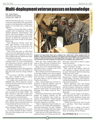 The Ivy Leaf                                                                                                                      August 12 , 2011



   Multi-deployment veteran passes on knowledge
   Sgt. Justin Naylor
   2nd AAB Public Affairs
   1st Cav. Div., USD - N

   JOINT BASE BALAD, Iraq – It’s not un-
   common to meet Soldiers serving on their
   second or third deployment, but finding a
   Soldier on a seventh tour is a little more
   difficult.
      Sergeant 1st Class Peter Dees, a motor
   sergeant with 3rd Battalion, 82nd Field
   Artillery Regiment, “Red Dragons,” 2nd
   Advise and Assist Brigade, 1st Cavalry
   Division, has deployed all over the world,
   and now he passes his experience on to
   Soldiers who work for him at Joint Base
   Balad, Iraq.
      Dees started his military career like
   many other Soldiers, in the Army Re-
   serve. After four years in the Reserve, he
   enlisted for active duty service as a ve-
   hicle mechanic.
      Only a few years later, in 1998, Dees
   went on his first deployment as part of a                                                             U.S. Army photo by Sgt. Justin Naylor, 2nd AAB PAO
   rapid response force deployed to Kuwait       Sergeant 1st Class Peter Dees, left, an Elkhart, Ind., native and a motor sergeant with 3rd
   when Saddam Hussein disallowed weap-          Battalion, 82nd Field Artillery Regiment, 2nd Advise and Assist Brigade, 1st Cavalry Division,
   ons inspectors into Iraq.                     checks on vehicle maintenance at Joint Base Balad, Iraq, July 21, 2011. Dees has deployed all
      After stressful months in Kuwait, Dees     over the world, and now he passes his experience on to Soldiers who work for him.
   returned to the U.S., only to be deployed        Dees has since returned three more           diers had a good idea of what to expect
   soon afterward to Kosovo, where he and        times to Iraq, each time in different loca-     when they arrived.
   his Soldiers maintained vehicles for the      tions, conducting vehicle maintenance.             “As soon as I got a Soldier in, I was
   peacekeeping force there.                        Dees, now on his seventh deployment          upfront with them,” he said.
      Following that mission, Dees enjoyed a     and fifth to Iraq, is working at one of the        Dees said he told Soldiers when the
   brief break until his unit was called on to   largest bases in the country.                   unit expected to deploy and gave them
   take part in the invasion of Iraq in March       Dees said this is his best deployment so     as much information about the upcoming
   2003.                                         far because Soldiers now stay in regular        deployment as he could.
      “It was scary,” said Dees, an Elkhart,     rooms. They now have an unprecedented              “He told us what to expect when we
   Ind., native. Neither he nor his fellow       level off access to communication tools         first got here,” said Pfc. Nicholas Denton
   Soldiers knew what to expect.                 that allow them to stay in contact with         a field artillery mechanic from Houston,
      As combat units pushed their way to        Families back home.                             with the Red Dragons. “He also told us to
   Baghdad, Dees, then a sergeant, was part         Dees, a senior leader now, uses his ex-      expect the unexpected.”
   of a team of track vehicle recovery opera-    periences to help his Soldiers, many of            Before deploying, Dees also hosted
   tors supporting them.                         whom are on their first deployment.             several section cookouts for his Soldiers
       “We were very busy,” Dees said. “All         “One of the big benefits of being de-        and their spouses. During the cookouts,
   kinds of stuff broke.”                        ployed so many times was being able to          he introduced his wife, Beverly, who has
      After finishing his third deployment,      anticipate how things would go here,”           been married to him through all of his de-
   Dees returned to the States briefly. He       said Dees.                                      ployments.
   then returned to Iraq after a little more        Before they left the States, Dees helped        Beverly, a former Soldier with deploy-
   than a year, to conditions that hadn’t im-    prepare his Soldiers mentally for the           ment experience herself, is the head of
   proved as much as he had hoped.               stresses and hardships they would en-           the unit’s Family Readiness Group, and
      “We didn’t have much set up then,” he      counter on deployment. Soldiers benefit         she uses her experience to help Families
   said, adding that he and his mechanics        from having numerous leaders with de-           of deployed Soldiers.
   fixed vehicles and constructed armor out      ployment experience, said Dees.                    “If they have any issues, they can call
   of an abandoned factory for his unit.            “Back in (Operation Iraqi Freedom I),        her,” said Dees. “She’s been incredibly
      “It’s been a huge increase since then,”    we had very few leaders that had deploy-        supportive.”
   Dees said about vehicle armor.                ment-type experience,” he said. “Soldiers          With his wife in charge of the unit’s
      We went from making our own armor          (now) are very confident that their leaders     FRG in the States, Dees said he is free to
   to it coming standard on these vehicles.      can lead them through anything we do.”          focus on working with his Soldiers.
   They just keep getting safer every year,         Dees said one of his goals before com-
   he explained.                                 ing back to Iraq was to make sure his Sol-      See VETERAN, Pg. 9

                                                                      5
 