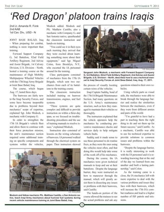 The Ivy Leaf                                                                                                                          September 9, 2011



   ‘Red Dragon’ platoon trains Iraqis
   2nd Lt. Amanda R. Fonk              Modock added. Modock and
   2nd AAB                             Pfc. Matthew Castillo, also a
   1st Cav. Div., USD - N              mechanic with Company G, and
                                       San Antonio native, spearheaded
   JOINT BASE BALAD, Iraq              the classroom instruction and
   – When preparing for combat,        hands-on training.
   nothing is more important than          “You could see it in their eyes
   training.                           each morning they arrived that
       Forward Support Company         they were excited about learn-
   G, 3rd Battalion, 82nd Field        ing something more about their
   Artillery Regiment, 2nd Advise      equipment,” said Sgt. Miguel
   and Assist Brigade, 1st Calvary     Colon, from Brooklyn, N.Y.,
   Division, U.S. Division – North,    who escorted the IA personnel                                                                          U.S. Army photo
   hosted a training course on the     around for the training.                    Sergeant John Modock, a mechanic with Forward Support Company
   maintenance of High Mobility            Class participants consisted            G, 3rd Battalion, 82nd Field Artillery Regiment, 2nd Advise and Assist
   Multipurpose Wheeled Vehicles       of mechanics from the 17th IA               Brigade, U.S. Division – North, describes how to use a technical man-
                                                                                   ual to Iraqi Security Forces at Joint Base Balad, Iraq, Aug. 17, 2011.
   with the 17th Iraqi Army Brigade    Brigade, which sent two me-
   at Joint Base Balad, Iraq.          chanics from each of its battal-            the process of visually locating     questions related to their own ve-
       The course, which began         ions to the training course.                certain wires of the vehicles.       hicles.
   Aug. 17, lasted three days.             The classroom instruction                   Iraqi Captain Saddiq, head of        Using vehicle parts as visual
       The humvees are fairly new      included training on humvee                 the 17th IA Brigade Maintenance      aids, the mechanics were able to
   to the Iraqi Security Forces, and   transmissions, engines, and fuel            Section, had many questions on       break through the language bar-
   some have become inoperable         systems.                                    the U.S. Army’s maintenance          rier and realize the similarities
   due to problems beyond their            “These systems are quite                structure, such as how they man-     between the mechanics, even if
   mechanics’ scope of expertise,      complex and difficult to provide            aged to maintain their vehicles so   they were from different armies
   explained Sgt. John Modock, a       instruction on within a three-day           thoroughly.                          and parts of the world.
   mechanic with Company G.            span, so we focused on trouble-                 The instructors explained that        “I’m grateful to have had a
       In order to strengthen the      shooting procedures and the use             the vehicle operators help the       part in teaching them the right
   17th IA Brigade’s vehicle fleet     of training manuals to resolve is-          mechanics by conducting pre-         thing to do and set them up for
   and allow them to continue with     sues,” explained Modock.                    ventive maintenance checks and       future success,” said Castillo. As
   their force protection mission,         Instruction also consisted of           services daily to help mitigate      a mechanic, Castillo was able
   the unit’s maintenance section      lessons on the wiring schematic             vehicle faults.                      to use his technical expertise to
   required some additional train-     of humvees. IA personnel walked                 Saddiq said it made sense to     provide solutions to common
   ing on specific components and      through the electrical system on            use these personnel to do routine    issues and problems within the
   systems within the vehicles,        paper. Then instructors showed              fixes, as they were the ones using   humvees.
                                                                                   the vehicles most often, and that        “Despite the language barrier,
                                                                                   doing this would help take some      it is really interesting to work
                                                                                   of the work off of his mechanics.    with the IA personnel and it is re-
                                                                                       During the course, the IA        warding knowing that at the end
                                                                                   mechanics were given technical       of the day we learned from one
                                                                                   manuals to keep and use at their     another and built a lasting part-
                                                                                   battalions. Despite the language     nership,” said Colon.
                                                                                   barrier, they were instructed on         As the training came to a
                                                                                   how to maneuver through the          close, the IA mechanics left with
                                                                                   manual, which will greatly as-       more expertise to deal with the
                                                                                   sist them in dissecting any issues   various problems and issues they
                                                                                   or problems with their humvees,      face with their humvees, which
                                                                                   said Castillo.                       will increase the 17th IA’s com-
                                                             U.S. Army photo
                                                                                       The hands-on portion of the      bat readiness and lead to a higher
   Modock and fellow mechanic Pfc. Matthew Castillo, a San Antonio na-
   tive, teach Iraqi Army mechanics about humvee fuel systems during
                                                                                   course allowed the trainees to see   number of ISF patrols and mis-
   recent vehicle maintenance training at Joint Base Balad, Iraq.                  the actual problems and ask any      sions.
                                                                               4
 