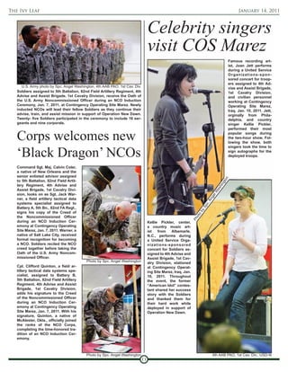 The Ivy Leaf                                                                                                                                       January 14, 2011



                                                                                  Celebrity singers
                                                                                  visit COS Marez
                                                                                                                                           Famous recording art-
                                                                                                                                           ist, Joan Jett performs
                                                                                                                                           during a United Service
                                                                                                                                           O r g a n i z a t i o n s - s p o n-
                                                                                                                                           sored concert for troop-
                                                                                                                                           ers assigned to 4th Ad-
      U.S. Army photo by Spc. Angel Washington, 4th AAB PAO, 1st Cav. Div.                                                                 vise and Assist Brigade,
   Soldiers assigned to 5th Battalion, 82nd Field Artillery Regiment, 4th                                                                  1st Cavalry Division,
   Advise and Assist Brigade, 1st Cavalry Division, receive the Oath of                                                                    and civilian personnel
   the U.S. Army Noncommissioned Officer during an NCO Induction                                                                           working at Contingency
   Ceremony, Jan. 7, 2011, at Contingency Operating Site Marez. Newly                                                                      Operating Site Marez,
   inducted NCOs will lead their fellow Soldiers as they continue their                                                                    Iraq, Jan. 10, 2011. Jett,
   advise, train, and assist mission in support of Operation New Dawn.                                                                     orginally from Phila-
   Twenty- five Soldiers participated in the ceremony to include 16 ser-                                                                   delphia, and country
   geants and nine corporals.                                                                                                              singer Kellie Pickler,
                                                                                                                                           performed their most

   Corps welcomes new                                                                                                                      popular songs during
                                                                                                                                           the two-hour show. Fol-
                                                                                                                                           lowing the show, both
                                                                                                                                           singers took the time to

   ‘Black Dragon’ NCOs                                                                                                                     sign autographs for the
                                                                                                                                           deployed troops.


   Command Sgt. Maj. Calvin Coler,
   a native of New Orleans and the
   senior enlisted advisor assigned




                                                                                                                                      on
   to 5th Battalion, 82nd Field Artil-




                                                                                                                                      gt
   lery Regiment, 4th Advise and




                                                                                                                                   hin
   Assist Brigade, 1st Cavalry Divi-




                                                                                                                                 as
                                                                                                                               lW
   sion, looks on as Sgt. Jack War-



                                                                                                                              ge
   ner, a field artillery tactical data

                                                                                                                          An
   systems specialist assigned to
                                                                                                                         c.
                                                                                                                     Sp
   Battery A, 5th Bn., 82nd FA Regt.,
                                                                                                                    by


   signs his copy of the Creed of
                                                                                                                o



   the Noncommissioned Officer
                                                                                                                ot
                                                                                                               Ph




   during an NCO Induction Cer-                                                   Kellie Pickler, center,
   emony at Contingency Operating                                                 a country music art-
   Site Marez, Jan. 7, 2011. Warner, a                                            ist   from    Albemarle,
   native of Salt Lake City, received                                             N.C., performs during
   formal recognition for becoming                                                a United Service Orga-
   a NCO. Soldiers recited the NCO                                                nizations-sponsored
   creed together before taking the                                               concert for Soldiers as-
   Oath of the U.S. Army Noncom-                                                  signed to 4th Advise and
   missioned Officer.                                                             Assist Brigade, 1st Cav-
                                          Photo by Spc. Angel Washington          alry Division, stationed
   Cpl. Clifford Quinton, a field ar-                                             at Contingency Operat-
   tillery tactical data systems spe-                                             ing Site Marez, Iraq, Jan.
   cialist, assigned to Battery B,                                                10, 2011. Throughout
   5th Battalion, 82nd Field Artillery                                            the event, the former
   Regiment, 4th Advise and Assist                                                “American Idol” contes-
   Brigade, 1st Cavalry Division,                                                 tant shared her success
   adds his signature to the Creed                                                story with the Soldiers
   of the Noncommissioned Officer                                                 and thanked them for
   during an NCO Induction Cer-                                                   their hard work while
   emony at Contingency Operating                                                 deployed in support of
   Site Marez, Jan. 7, 2011. With his                                             Operation New Dawn.
   signature, Quinton, a native of
   McAlester, Okla., officially joined
   the ranks of the NCO Corps,
   completing the time-honored tra-
   dition of an NCO Induction Cer-
   emony.



                                          Photo by Spc. Angel Washington                                                      4th AAB PAO, 1st Cav. Div., USD-N
                                                                             11
 