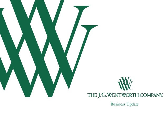 The J G Wentworth Company Business Update The J G Wentworth Company Business Update