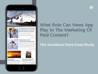 What Role Can News App
Play In The Marketing Of
Paid Content?
*
The Jacobson Flare Case Study
 