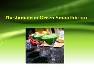 The Jamaican Green Smoothie 101

 