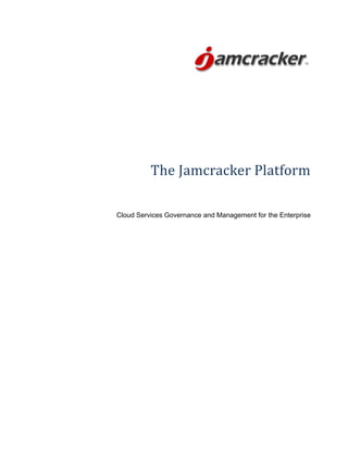 The Jamcracker Platform
Cloud Services Governance and Management for the Enterprise
 