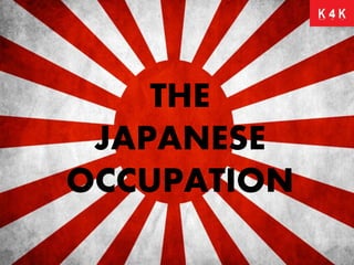 4
THE
JAPANESE
OCCUPATION
 