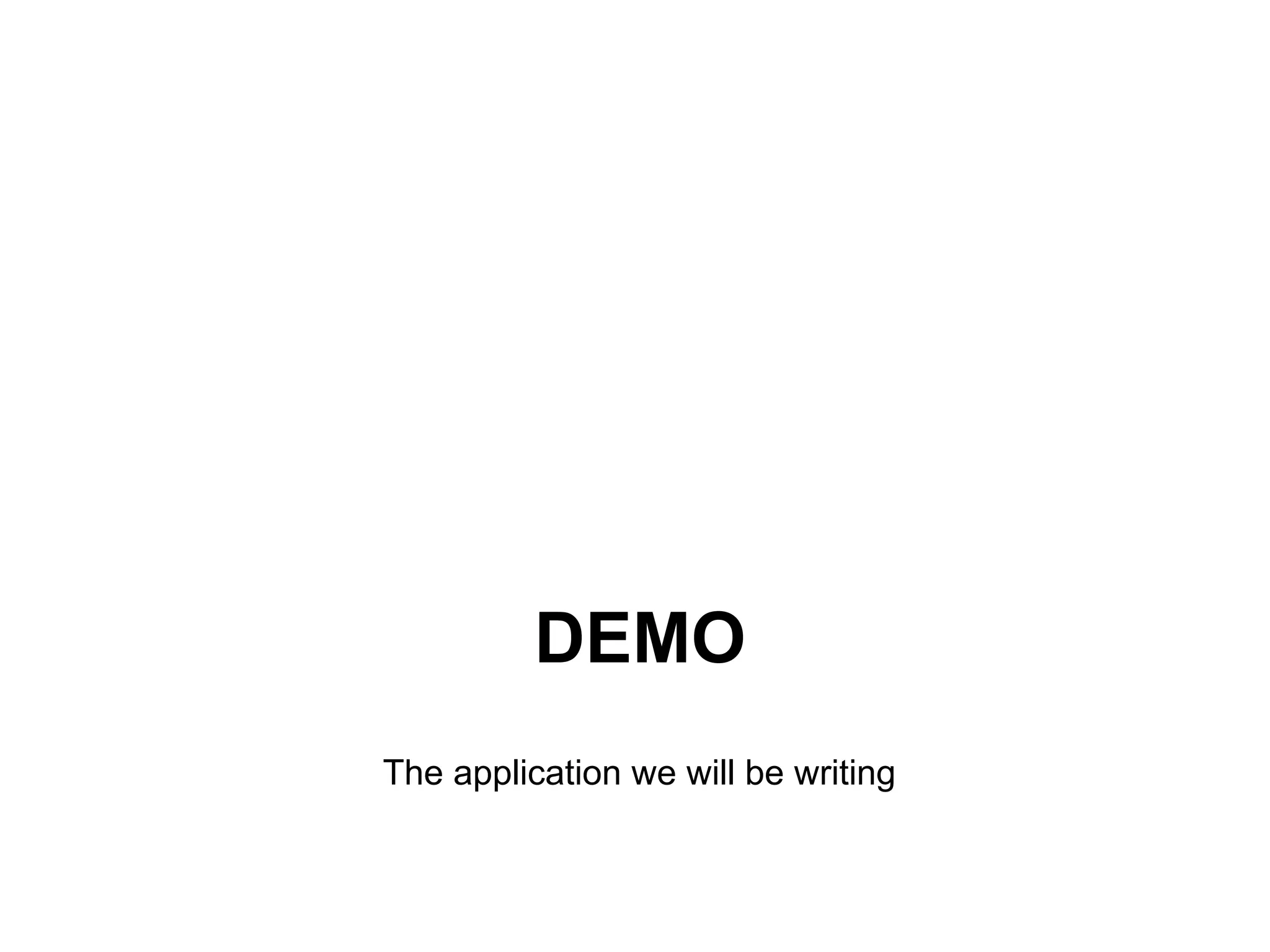 DEMO
The application we will be writing
 
