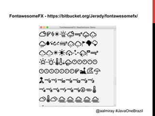 @aalmiray #JavaOneBrazil@aalmiray #JavaOneBrazil
FontawesomeFX - https://bitbucket.org/Jerady/fontawesomefx/
 