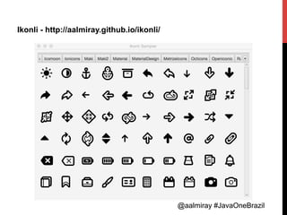 @aalmiray #JavaOneBrazil@aalmiray #JavaOneBrazil
Ikonli - http://aalmiray.github.io/ikonli/
 