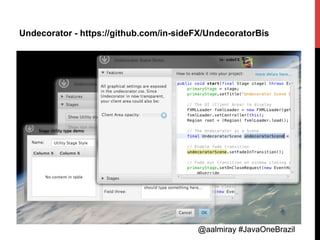 @aalmiray #JavaOneBrazil@aalmiray #JavaOneBrazil
Undecorator - https://github.com/in-sideFX/UndecoratorBis
 