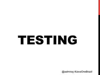 @aalmiray #JavaOneBrazil@aalmiray #JavaOneBrazil
TESTING
 