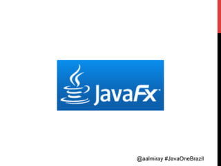 @aalmiray #JavaOneBrazil@aalmiray #JavaOneBrazil
 