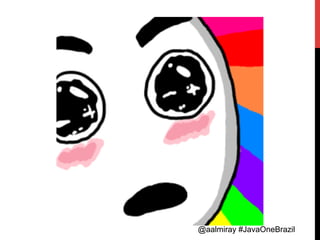 @aalmiray #JavaOneBrazil@aalmiray #JavaOneBrazil
 