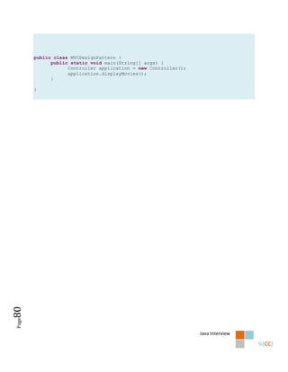 public class MVCDesignPattern {
             public static void main(String[] args) {
                   Controller application = new Controller();
                   application.displayMovies();
             }

       }
80
Page




                                                                Java Interview
 