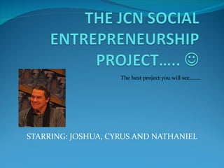 The best project you will see……..




STARRING: JOSHUA, CYRUS AND NATHANIEL
 