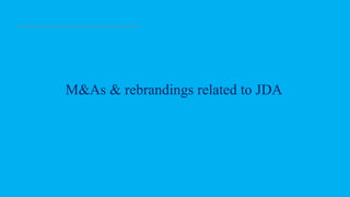 M&As & rebrandings related to JDA
 