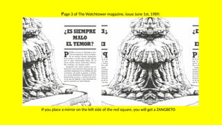 Page 3 of The Watchtower magazine, issue June 1st, 1989:
If you place a mirror on the left side of the red square, you will get a ZANGBETO
 