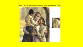 Page 7 of "The Watchtower" magazine, issue October 15th, 1994:
 