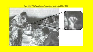 Page 13 of "The Watchtower" magazine, issue May 15th, 1991:
 