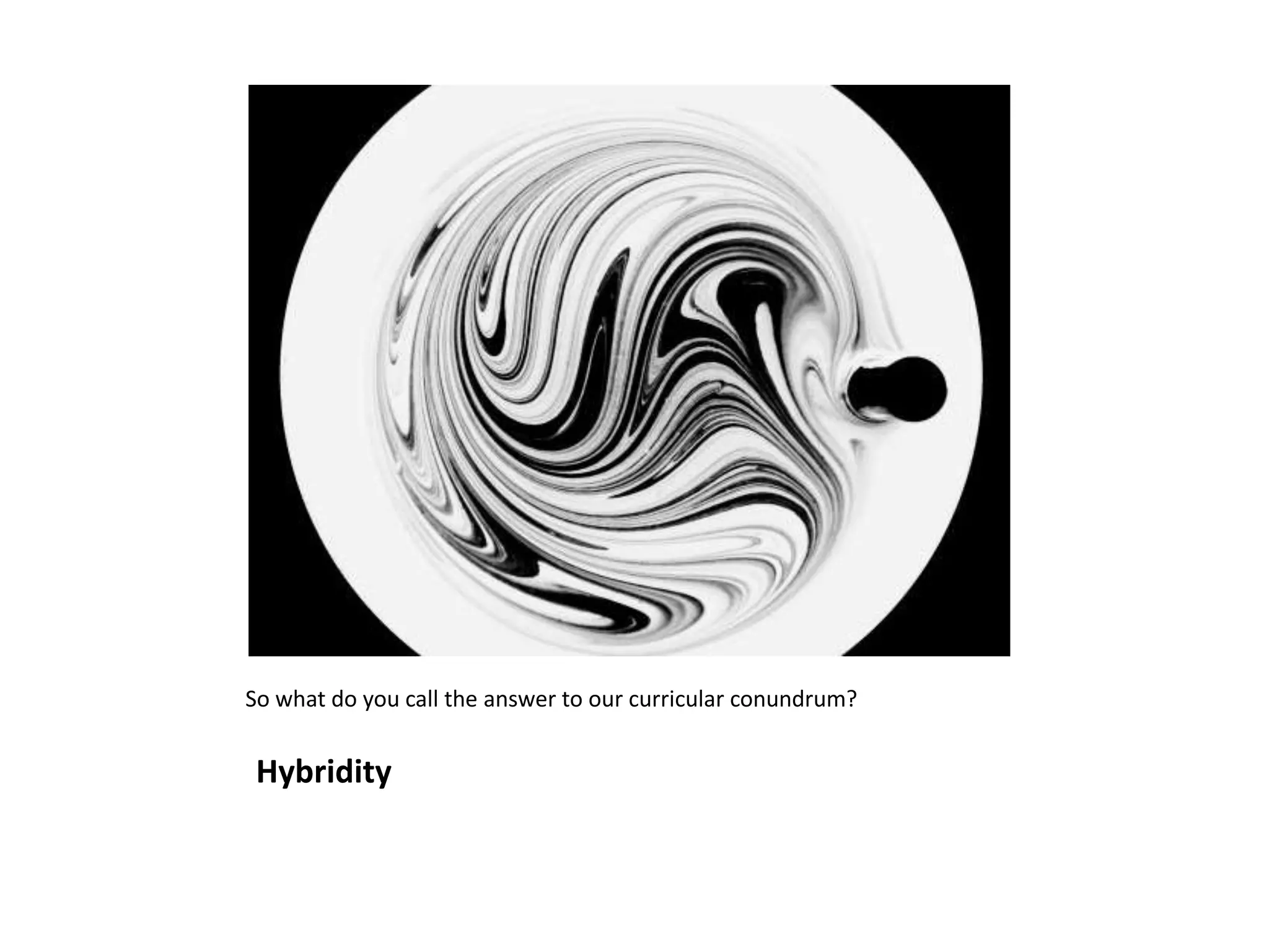 Hybridity
So what do you call the answer to our curricular conundrum?
 