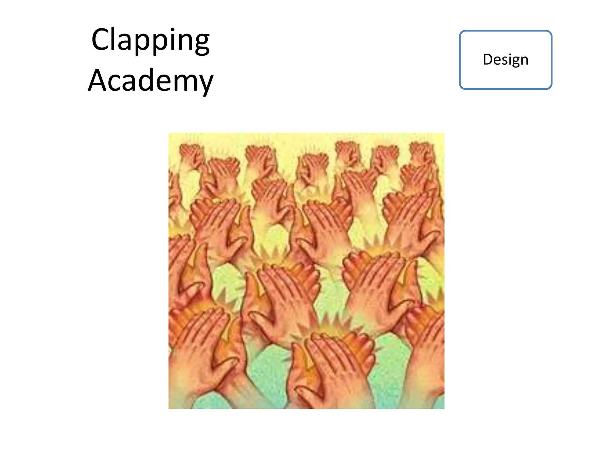 Clapping
Academy
Design
 