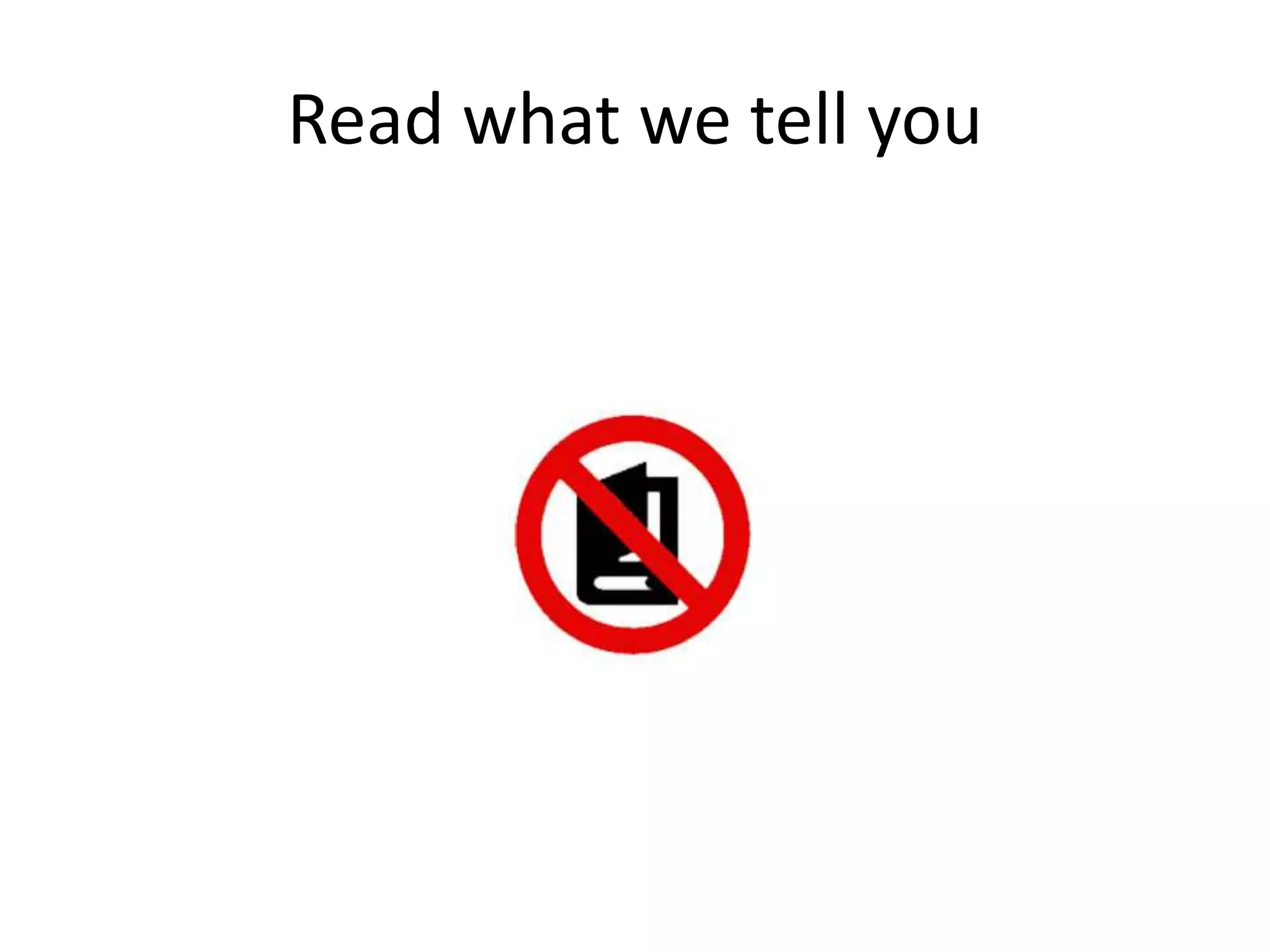 Read what we tell you
 