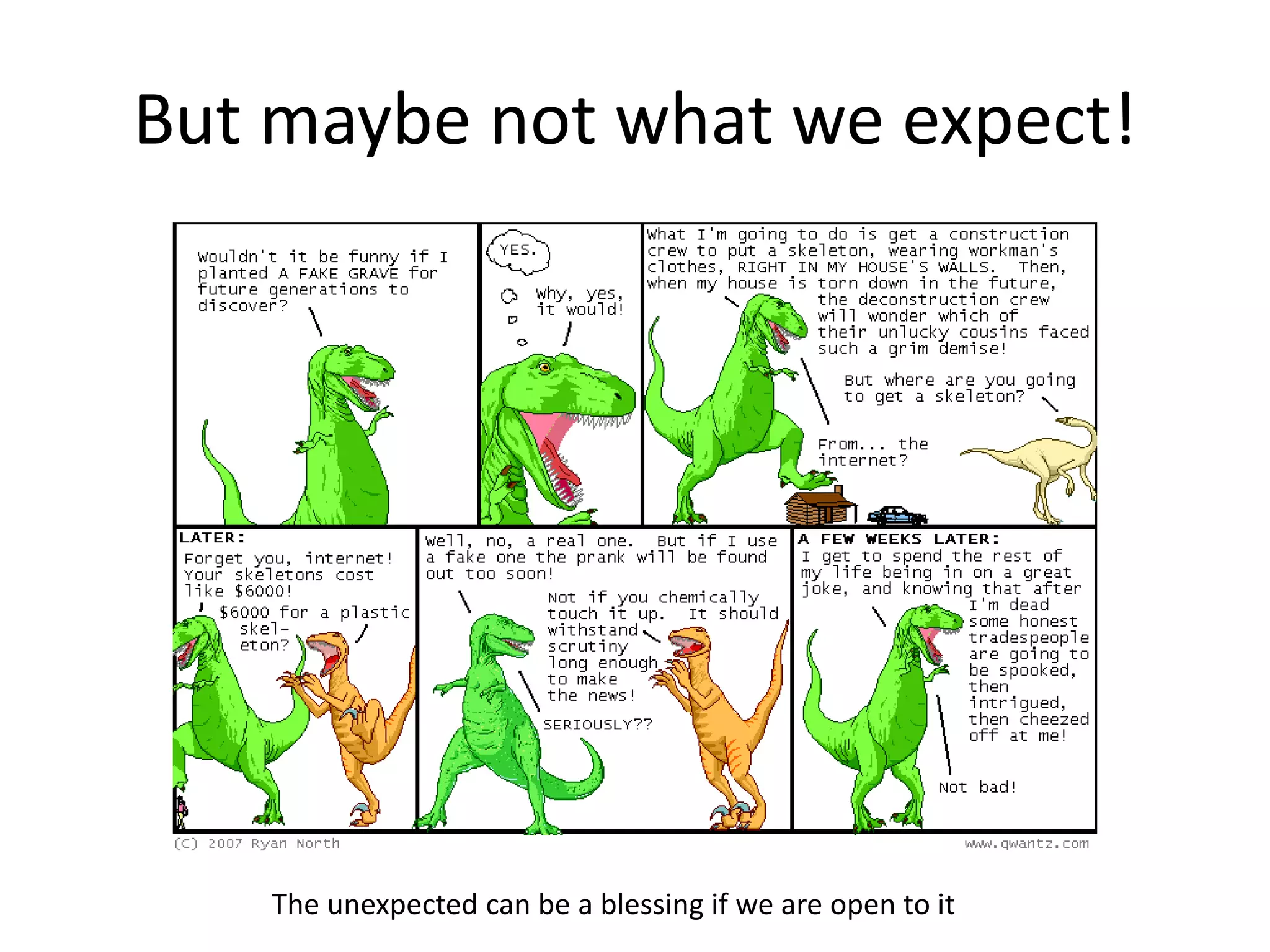 But maybe not what we expect!
The unexpected can be a blessing if we are open to it
 