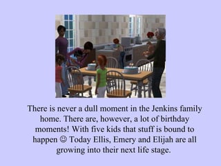 There is never a dull moment in the Jenkins family home. There are, however, a lot of birthday moments! With five kids that stuff is bound to happen    Today Ellis, Emery and Elijah are all growing into their next life stage.  