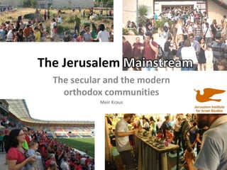The Jerusalem
The secular and the modern
orthodox communities
Meir Kraus
 