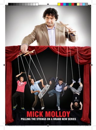 MICK MOLLOY
                   Pulling the strings on a brand new series

Jesters_WIP_NEIL_FINAL.indd 1                                  13/7/09 11:57:08 AM
 