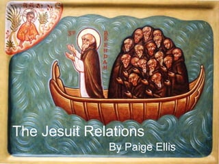 The Jesuit Relations
By Paige Ellis
 