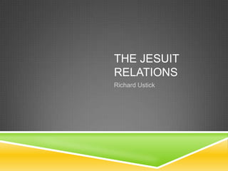 The Jesuit Relations Richard Ustick 