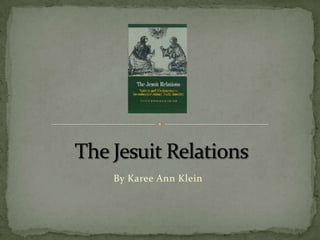 The Jesuit Relations By Karee Ann Klein 
