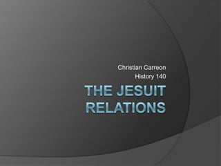 The Jesuit Relations Christian Carreon History 140 
