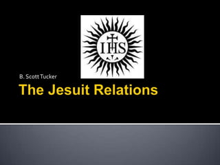 The Jesuit Relations B. Scott Tucker 