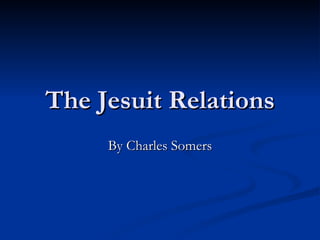 The Jesuit Relations By Charles Somers 