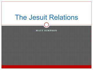 Matt Simpson The Jesuit Relations 
