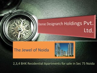 2,3,4 BHK Residential Apartments for sale in Sec 75 Noida
The Jewel of Noida
 